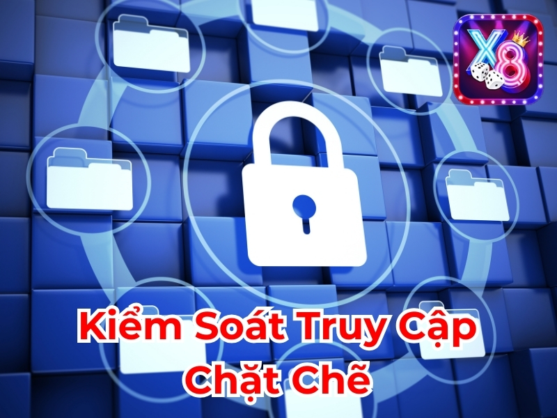 Kiểm soát truy cập chặt chẽ