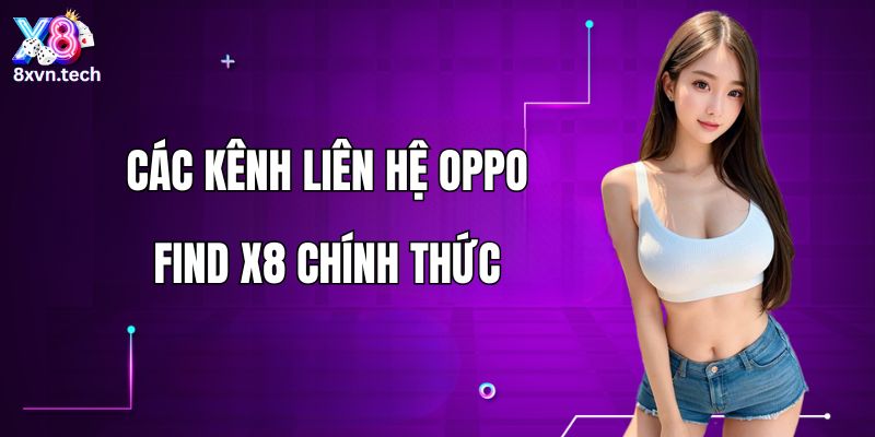 Các kênh liên hệ OPPO Find X8 chính thức