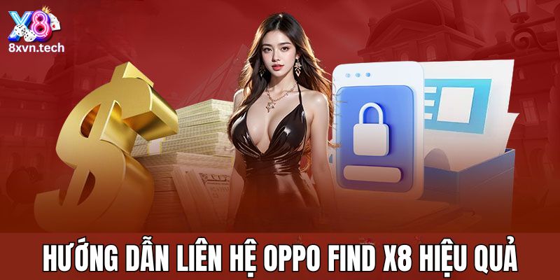 Hướng dẫn liên hệ OPPO Find X8 hiệu quả
