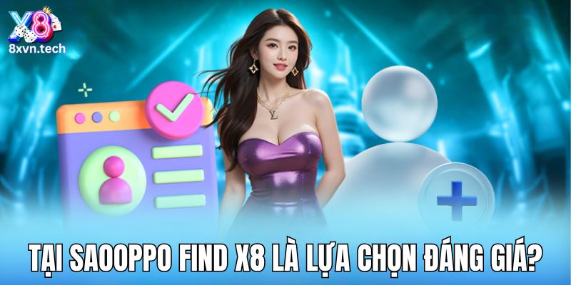Tại SaoOPPO Find X8 Là Lựa Chọn Đáng Giá?
