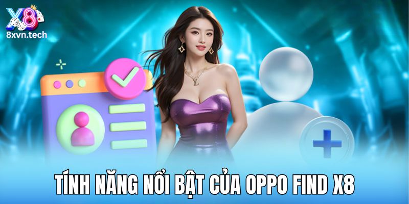 Tính năng nổi bật của OPPO Find X8